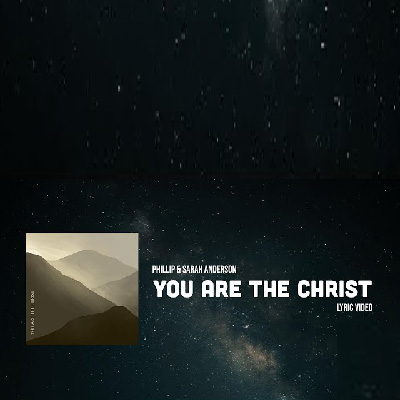Phillip & Sarah Anderson You Are The Christ – chrześcijańskie wyznanie wiary w muzyce: odpowiedź na pytanie Jezusa z Mt 16.