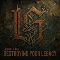 Lazarus Grimm — „Destroying Your Legacy”